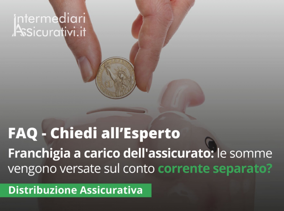 Nelle polizze con la franchigia a carico dell'assicurato, le somme devono essere versate sul conto corrente separato?
